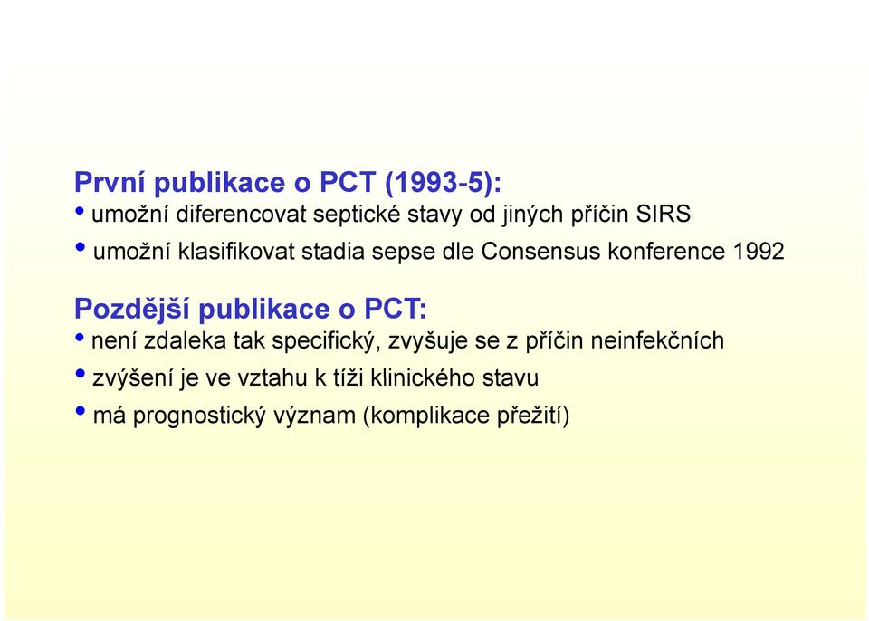 Pozdější publikace o PCT: není zdaleka tak specifický, zvyšuje se z příčin