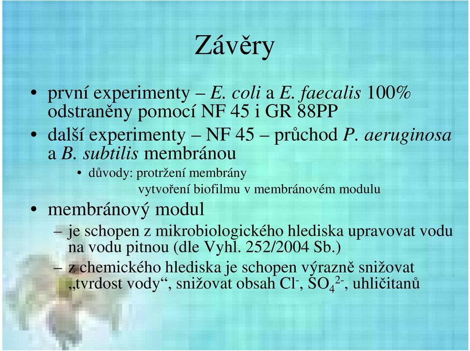 subtilis membránou důvody: protržení membrány vytvoření biofilmu v membránovém modulu membránový modul je