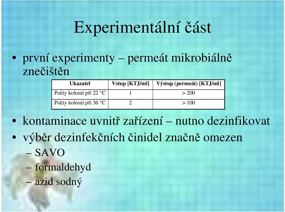 1 > 200 Počty kolonií při 36 C 2 > 100 kontaminace uvnitř zařízení nutno