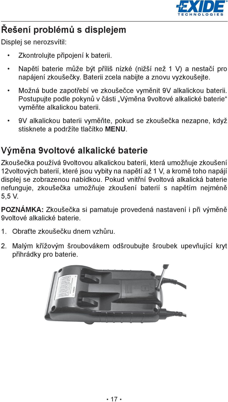 Postupujte podle pokynů v části Výměna 9voltové alkalické baterie vyměňte alkalickou baterii. 9V alkalickou baterii vyměňte, pokud se zkoušečka nezapne, když stisknete a podržíte tlačítko MENU.