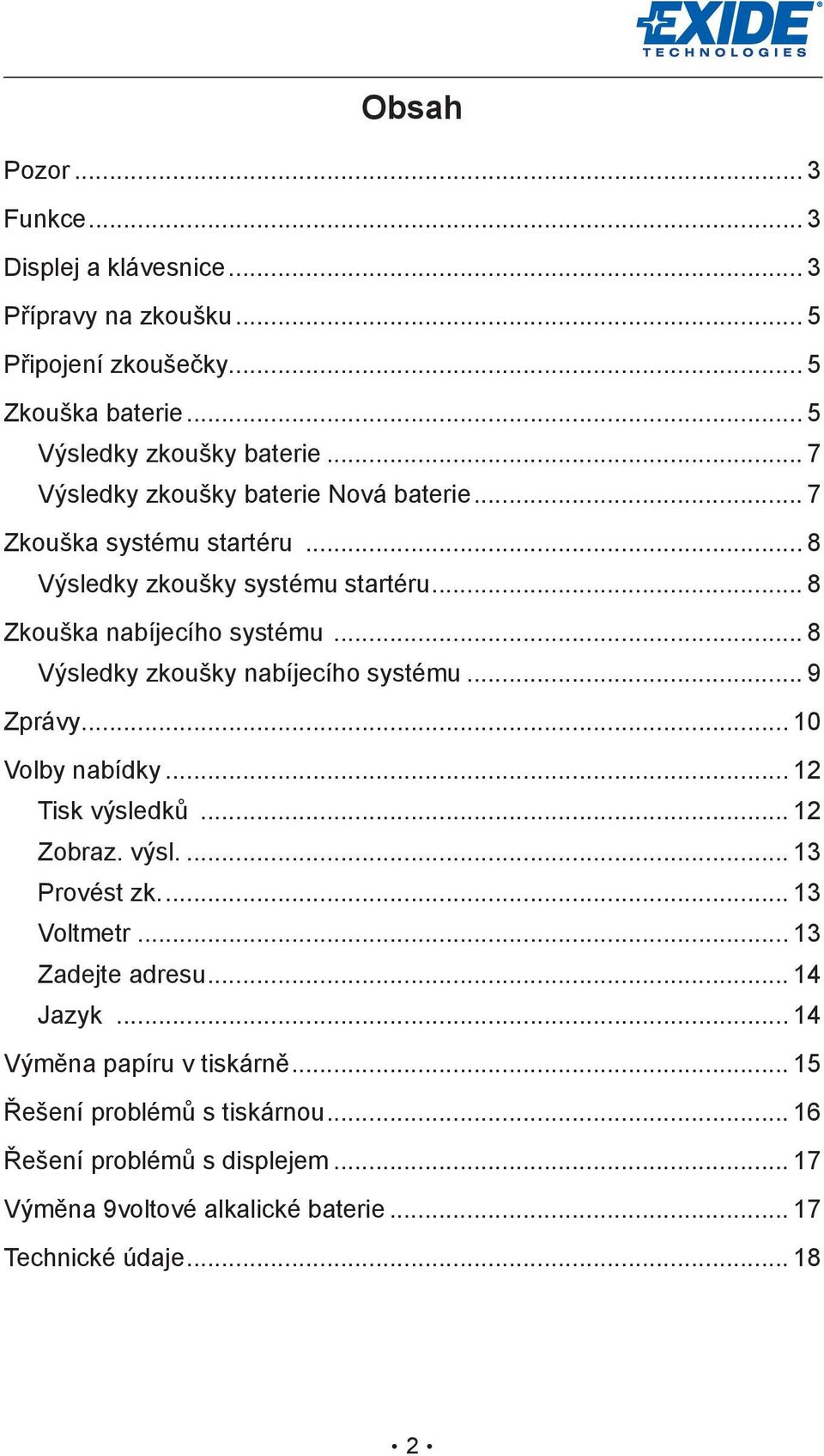 .. 8 Výsledky zkoušky nabíjecího systému... 9 Zprávy... 10 Volby nabídky... 12 Tisk výsledků... 12 Zobraz. výsl... 13 Provést zk... 13 Voltmetr.