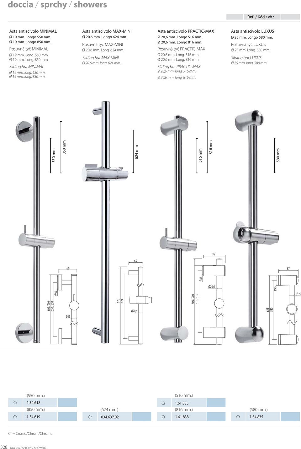 Longo 516 mm. Ø 20,6 mm. Longo 816 mm. Posuvná tyč PRACTIC-MAX Ø 20,6 mm. Long. 516 mm. Ø 20,6 mm. Long. 816 mm. Sliding bar PRACTIC-MAX Ø 20,6 mm. long. 516 mm. Ø 20,6 mm. long. 816 mm. Asta antiscivolo LUXUS Ø 25 mm.