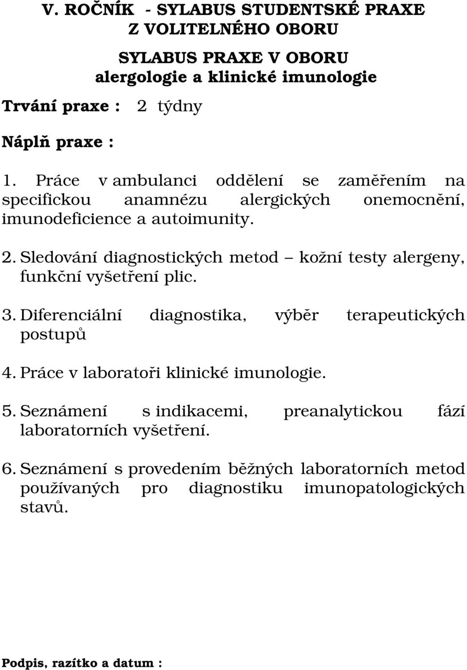 Sledování diagnostických metod kožní testy alergeny, funkční vyšetření plic. 3.