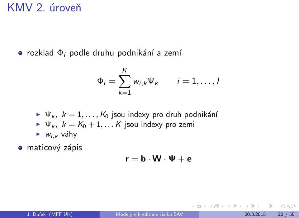 .., I k, k = 1,..., K 0 jsou indexy pro druh podnikсnэ k, k = K 0 + 1,.