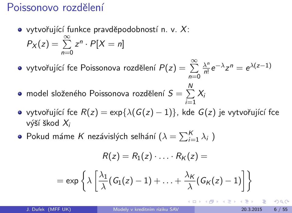 X : P X (z) = z n З P[X = n] n=0 vytvoujэcэ fce Poissonova rozdlenэ P(z) = model sloenщho Poissonova rozdlenэ S = N