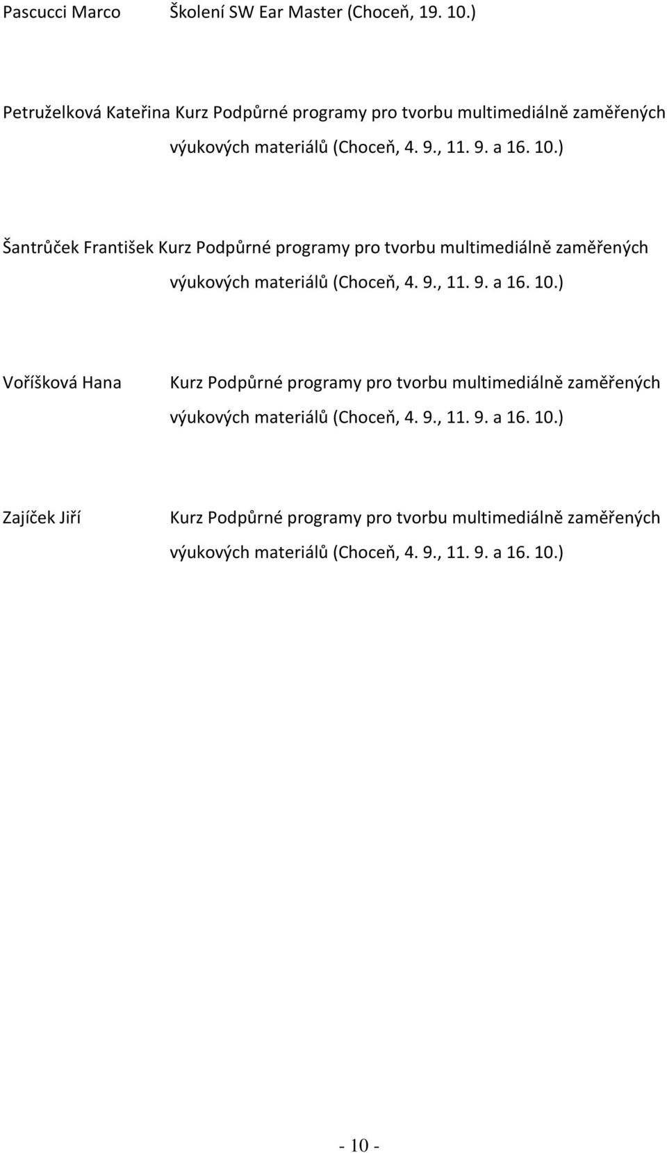 ) Šantrůček František Kurz Podpůrné programy pro tvorbu multimediálně zaměřených výukových materiálů (Choceň, 4. 9., 11. 9. a 16. 10.