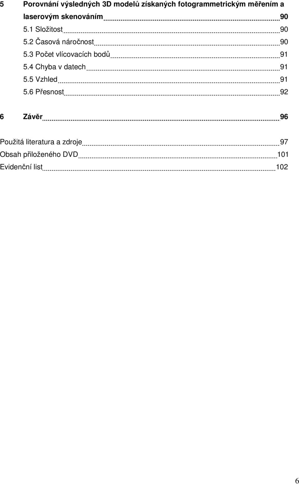 3 Počet vlícovacích bodů 91 5.4 Chyba v datech 91 5.5 Vzhled 91 5.