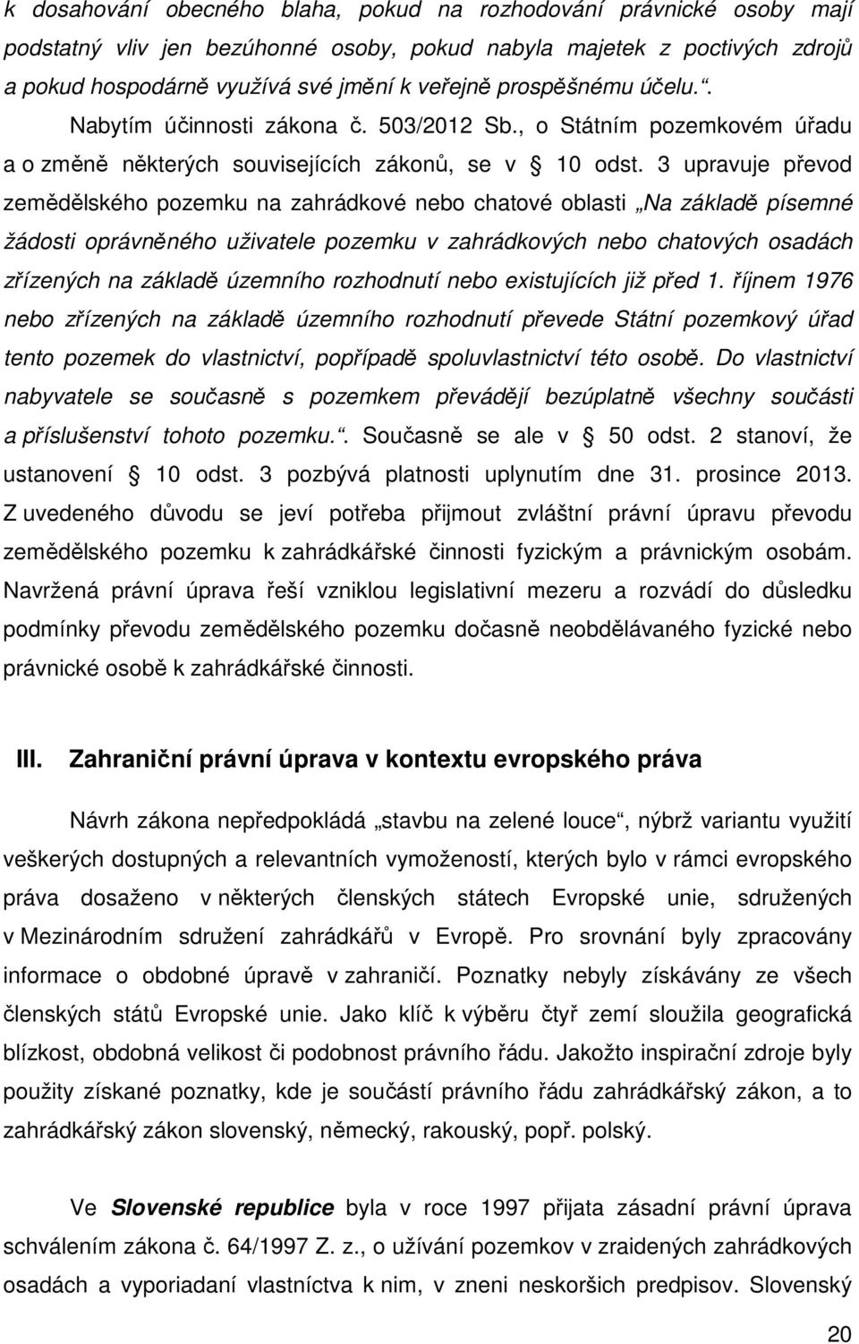 3 upravuje převod zemědělského pozemku na zahrádkové nebo chatové oblasti Na základě písemné žádosti oprávněného uživatele pozemku v zahrádkových nebo chatových osadách zřízených na základě územního