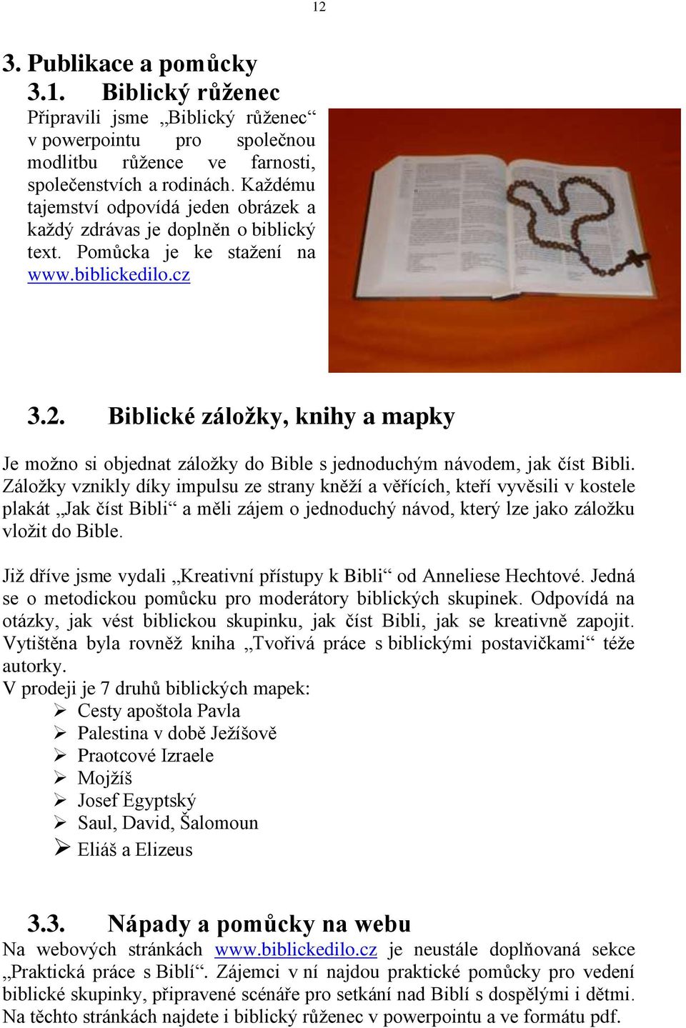 Biblické záložky, knihy a mapky Je možno si objednat záložky do Bible s jednoduchým návodem, jak číst Bibli.