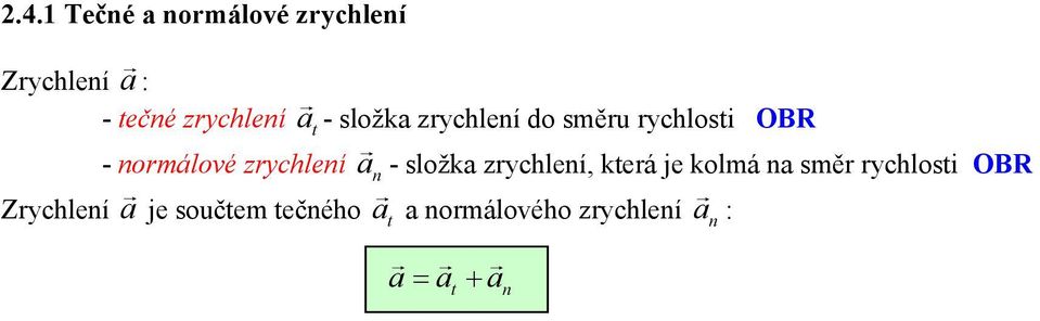 n - složka zrychlení, která je kolmá na směr rychlosti Zrychlení a