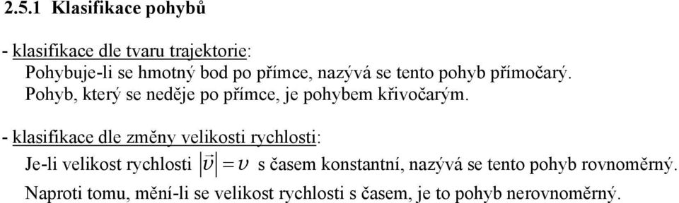 - klasifikace dle změny velikosti rychlosti: Je-li velikost rychlosti v = v s časem konstantní,