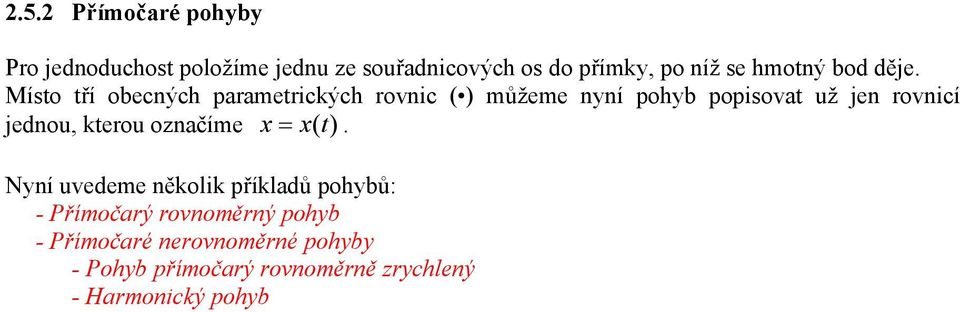 Místo tří obecných parametrických rovnic ( ) můžeme nyní pohyb popisovat už jen rovnicí jednou,