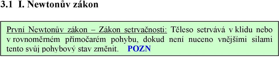 setrvačnosti: Těleso setrvává v klidu nebo v