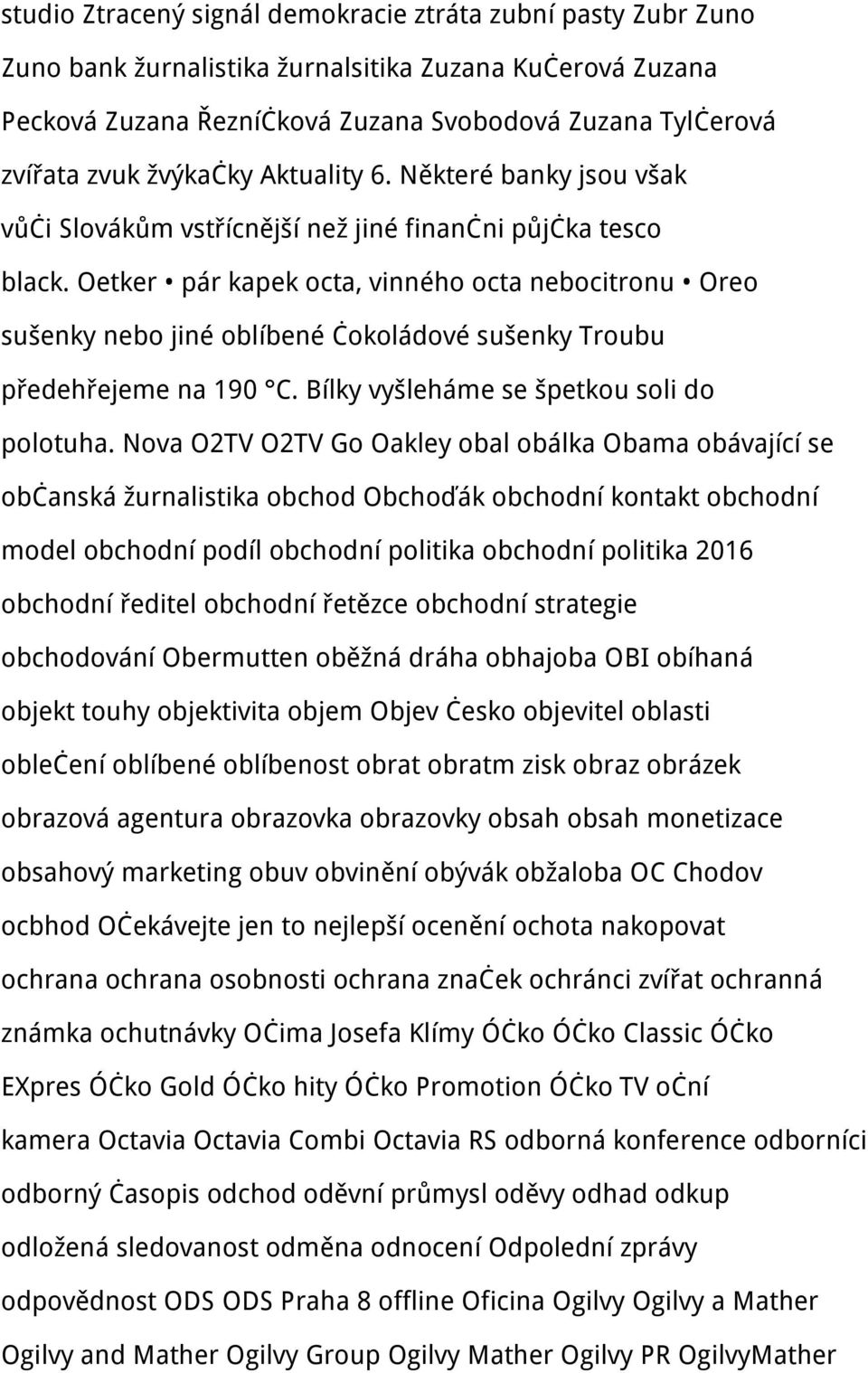 Oetker pár kapek octa, vinného octa nebocitronu Oreo sušenky nebo jiné oblíbené čokoládové sušenky Troubu předehřejeme na 190 C. Bílky vyšleháme se špetkou soli do polotuha.