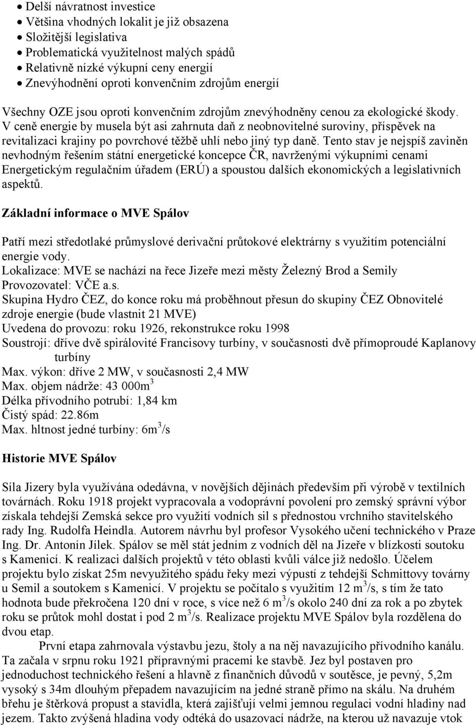 V ceně energie by musela být asi zahrnuta daň z neobnovitelné suroviny, příspěvek na revitalizaci krajiny po povrchové těžbě uhlí nebo jiný typ daně.