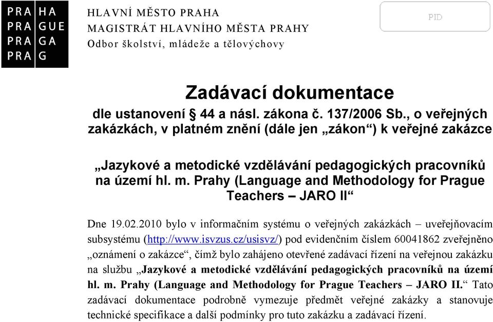 02.2010 bylo v informačním systému o veřejných zakázkách uveřejňovacím subsystému (http://www.isvzus.