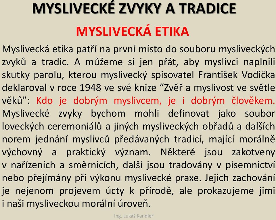 myslivcem, je i dobrým člověkem.