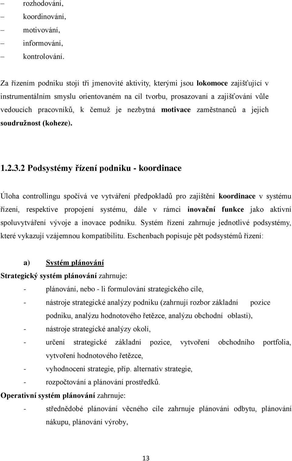 nezbytná motivace zaměstnanců a jejich soudružnost (koheze). 1.2.3.