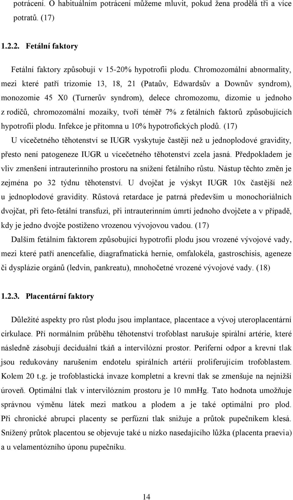 mozaiky, tvoří téměř 7% z fetálních faktorů způsobujících hypotrofii plodu. Infekce je přítomna u 10% hypotrofických plodů.