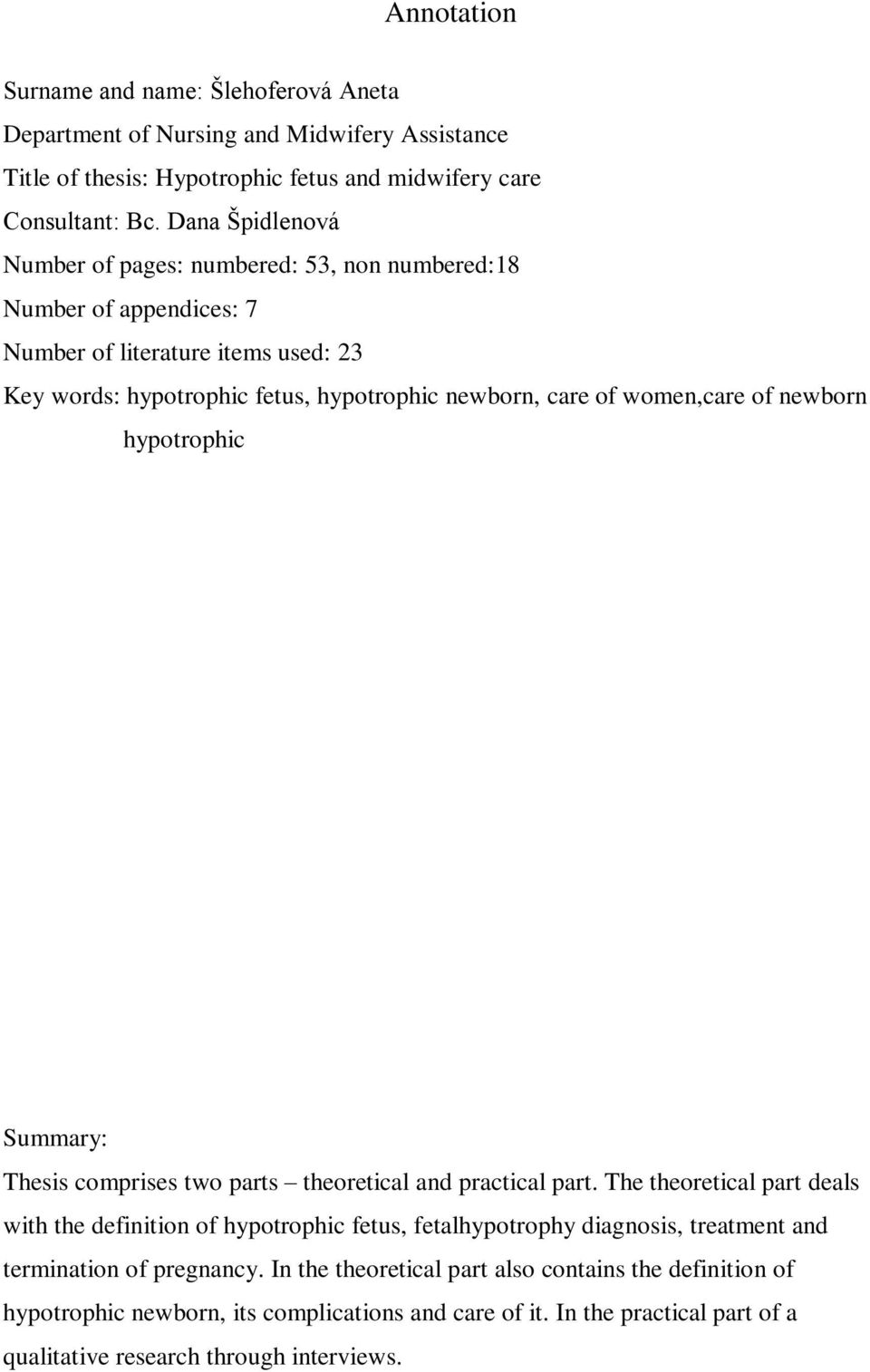 women,care of newborn hypotrophic Summary: Thesis comprises two parts theoretical and practical part.