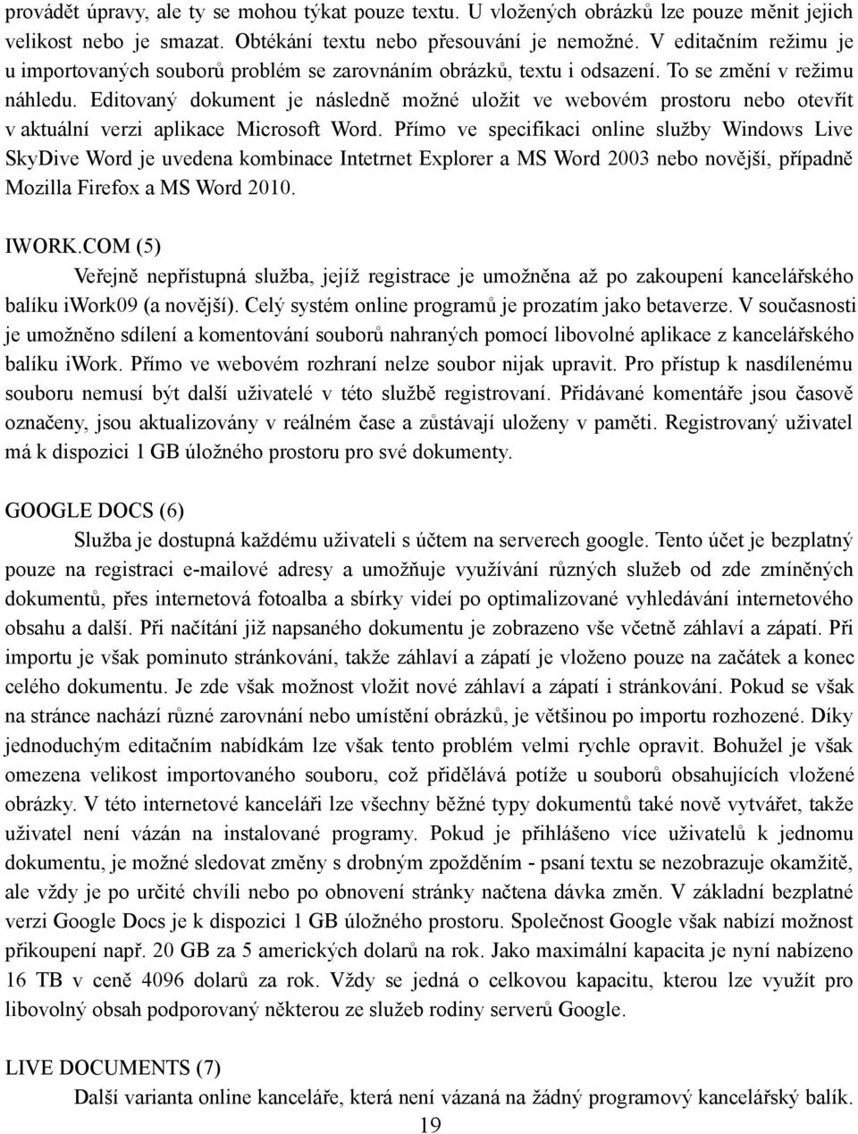 Editovaný dokument je následně možné uložit ve webovém prostoru nebo otevřít v aktuální verzi aplikace Microsoft Word.