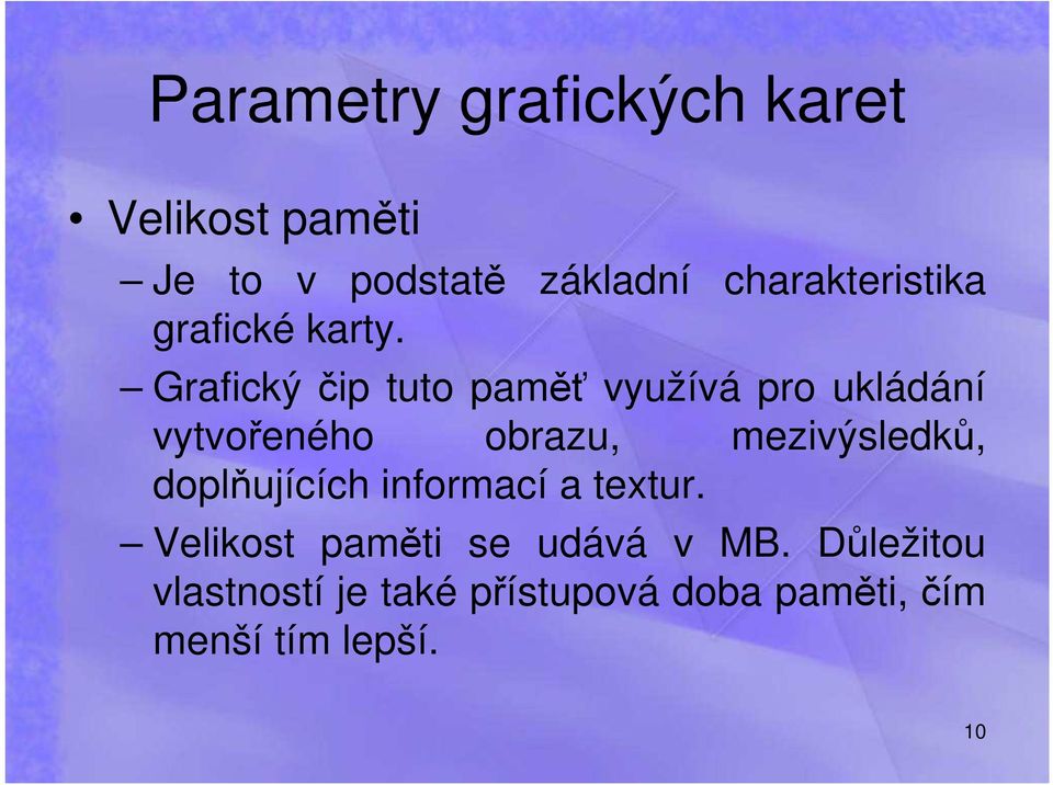 Grafický čip tuto paměť využívá pro ukládání vytvořeného obrazu, mezivýsledků,