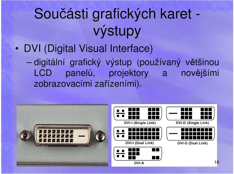 grafický výstup (používaný většinou LCD