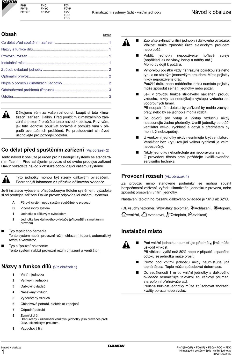 .. Co dělat před spuštěním zařízení (Viz obrázek ) Tento návod k obsluze je určen pro následující systémy se standardním řízením.