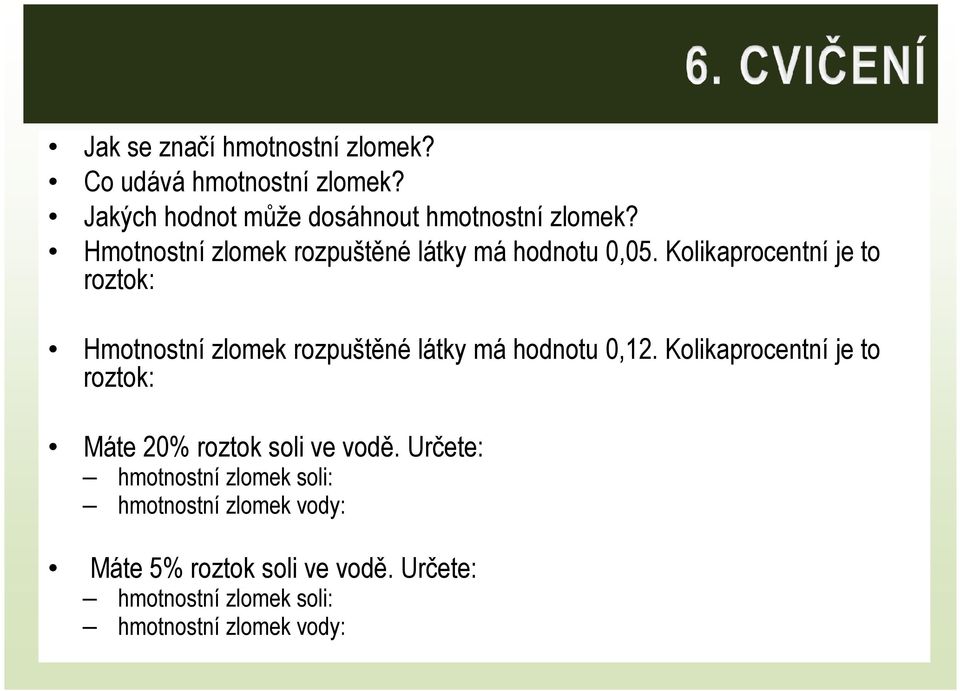 Kolikaprocentní je to roztok: Hmotnostní zlomek rozpuštěné látky má hodnotu 0,12.