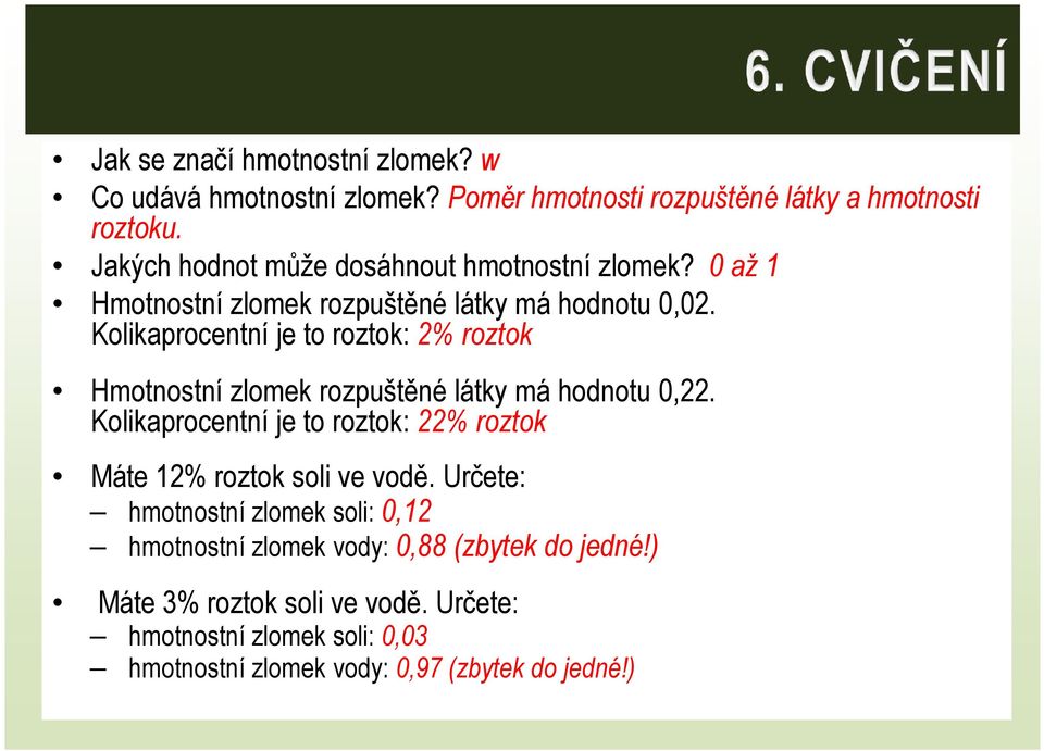 Kolikaprocentní je to roztok: 2% roztok Hmotnostní zlomek rozpuštěné látky má hodnotu 0,22.