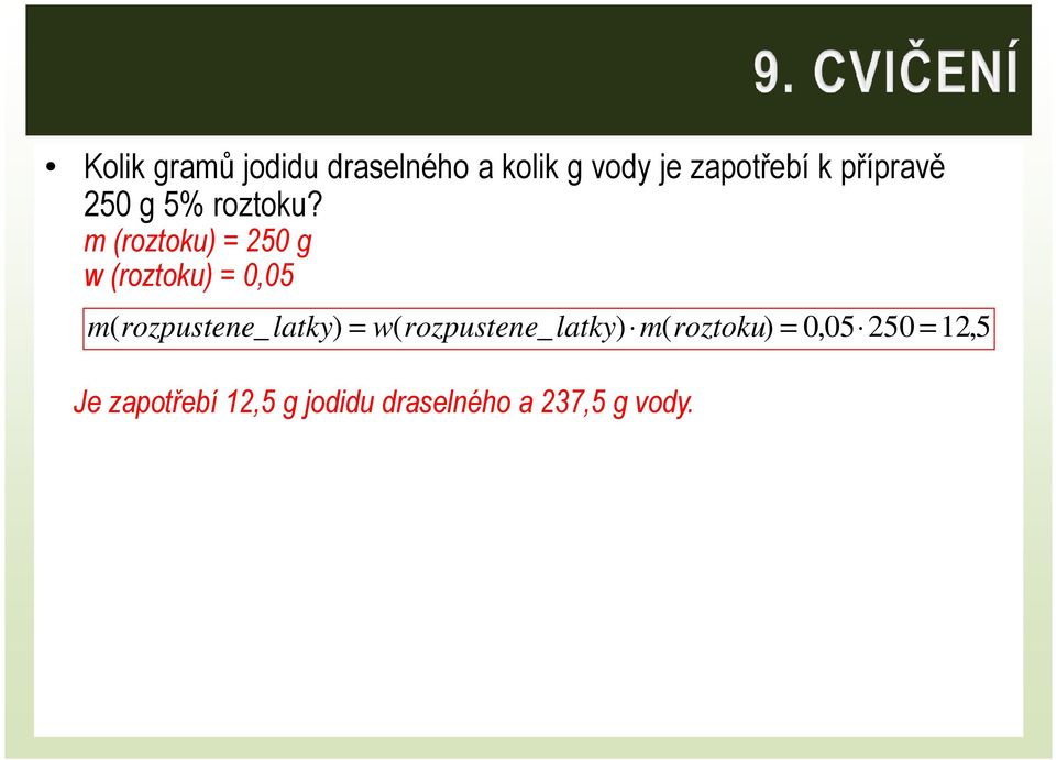 m (roztoku) = 250 g w (roztoku) = 0,05 m( rozpustene_ latky) =
