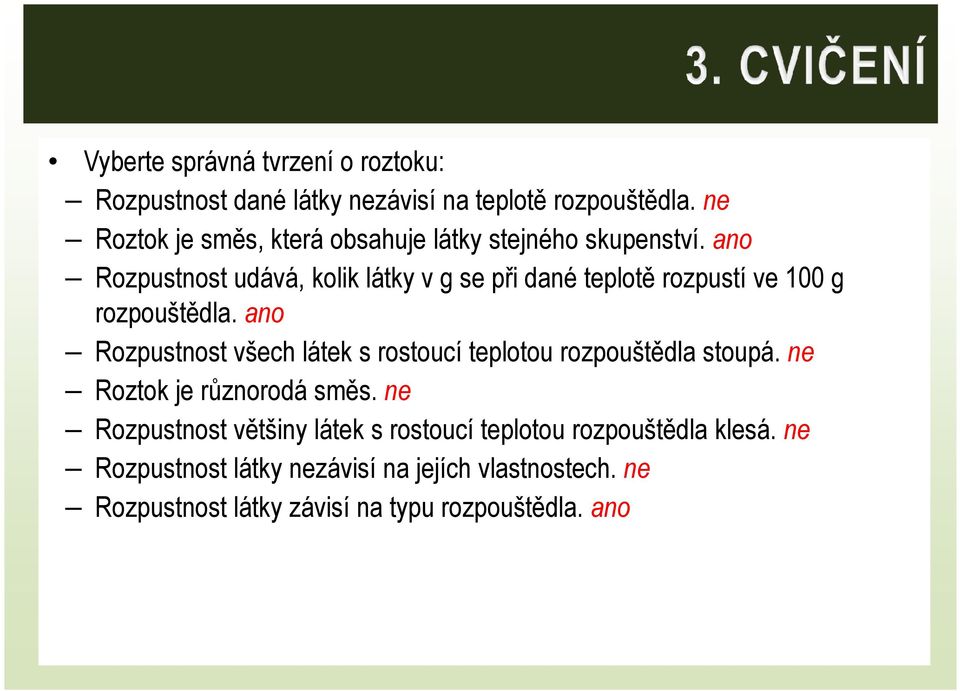 ano Rozpustnost udává, kolik látky v g se při dané teplotě rozpustí ve 100 g rozpouštědla.