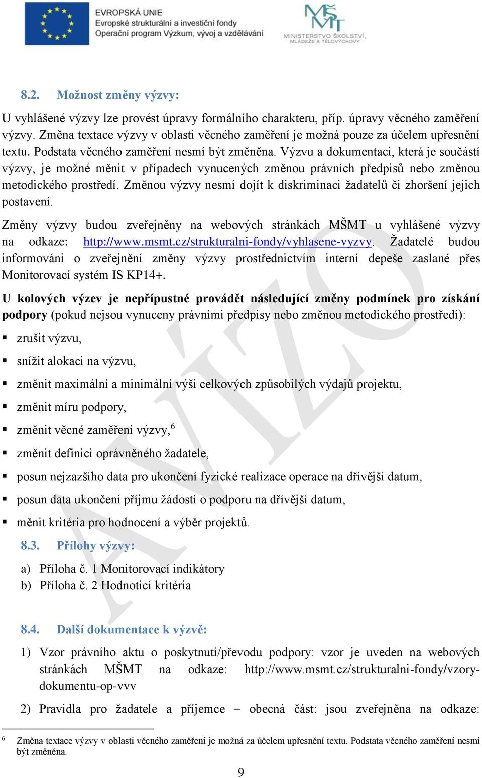 Výzvu a dokumentaci, která je součástí výzvy, je možné měnit v případech vynucených změnou právních předpisů nebo změnou metodického prostředí.