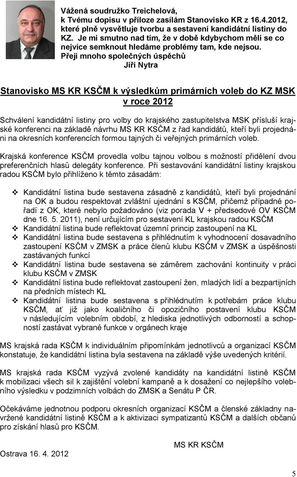 Přeji mnoho společných úspěchů Jiří Nytra Stanovisko MS KR KSČM k výsledkům primárních voleb do KZ MSK v roce 2012 Schválení kandidátní listiny pro volby do krajského zastupitelstva MSK přísluší