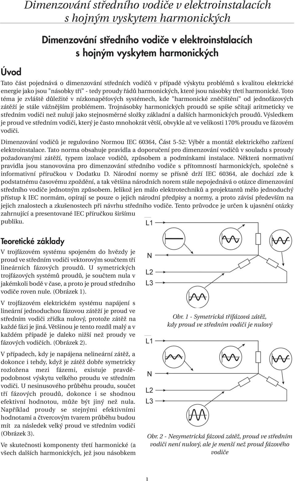 Toto téma je zvláště důležité v nízkonapěťových systémech, kde "harmonické zněčištění" od jednofázových zátěží je stále vážnějším problémem.