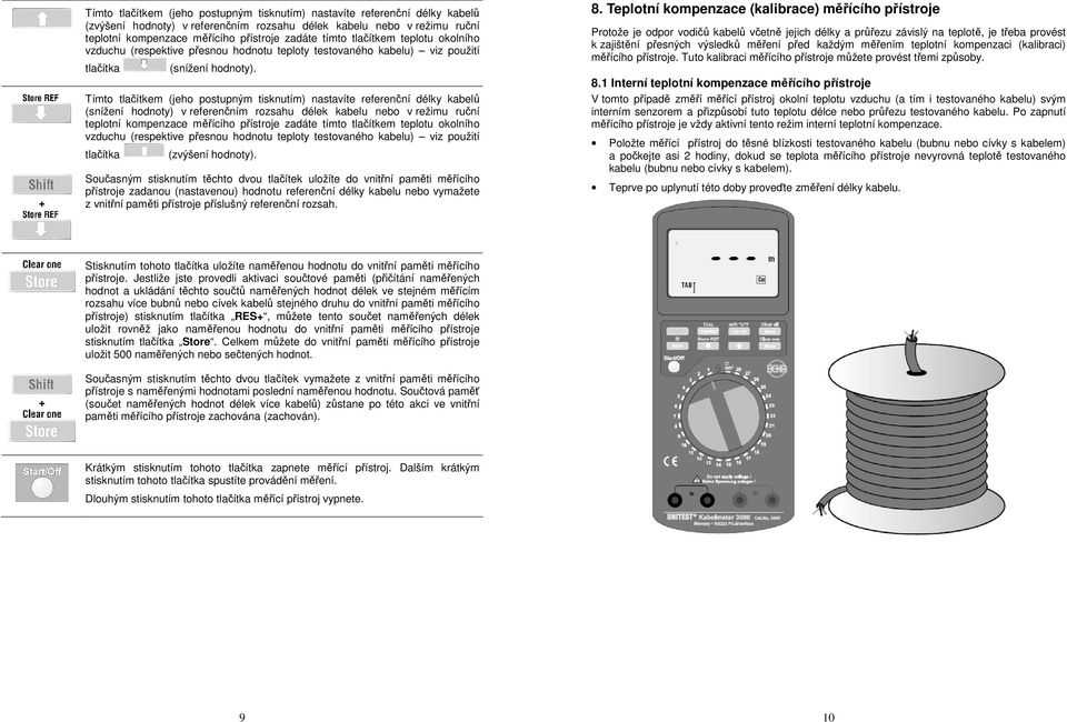 Tímto tlačítkem (jeho postupným tisknutím) nastavíte referenční délky kabelů (snížení hodnoty) v referenčním rozsahu délek kabelu nebo v režimu ruční teplotní kompenzace měřícího přístroje zadáte