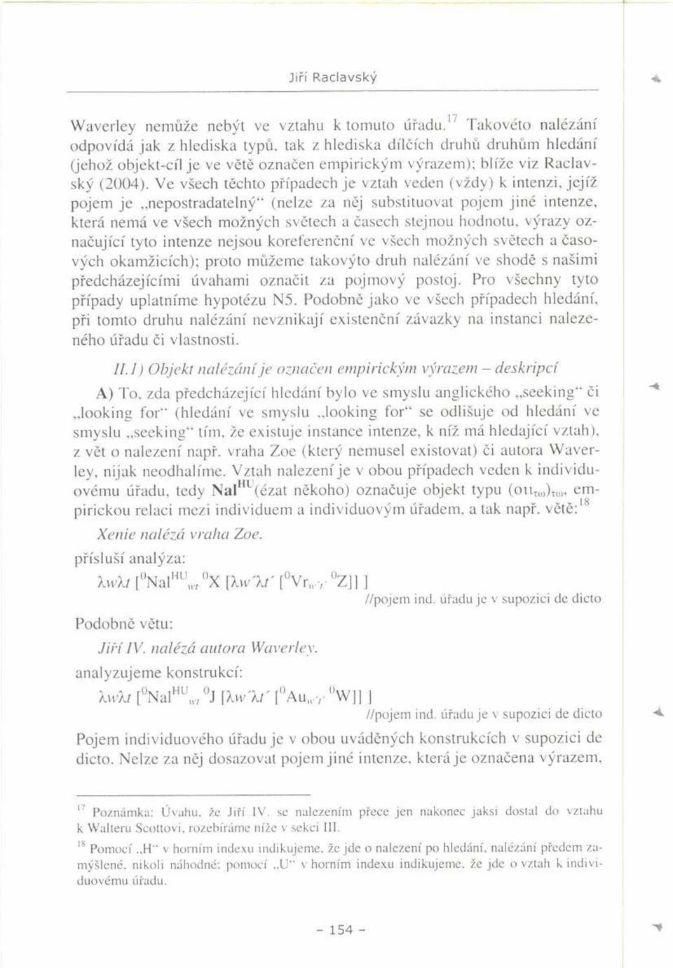 Ve všech těchto případech je vztah veden (vždy) k intenzi, jejíž pojem je nepostradatelný" (nelze za něj substituovat pojem jiné intenze, která nemá ve všech možných světech a časech stejnou hodnotu,