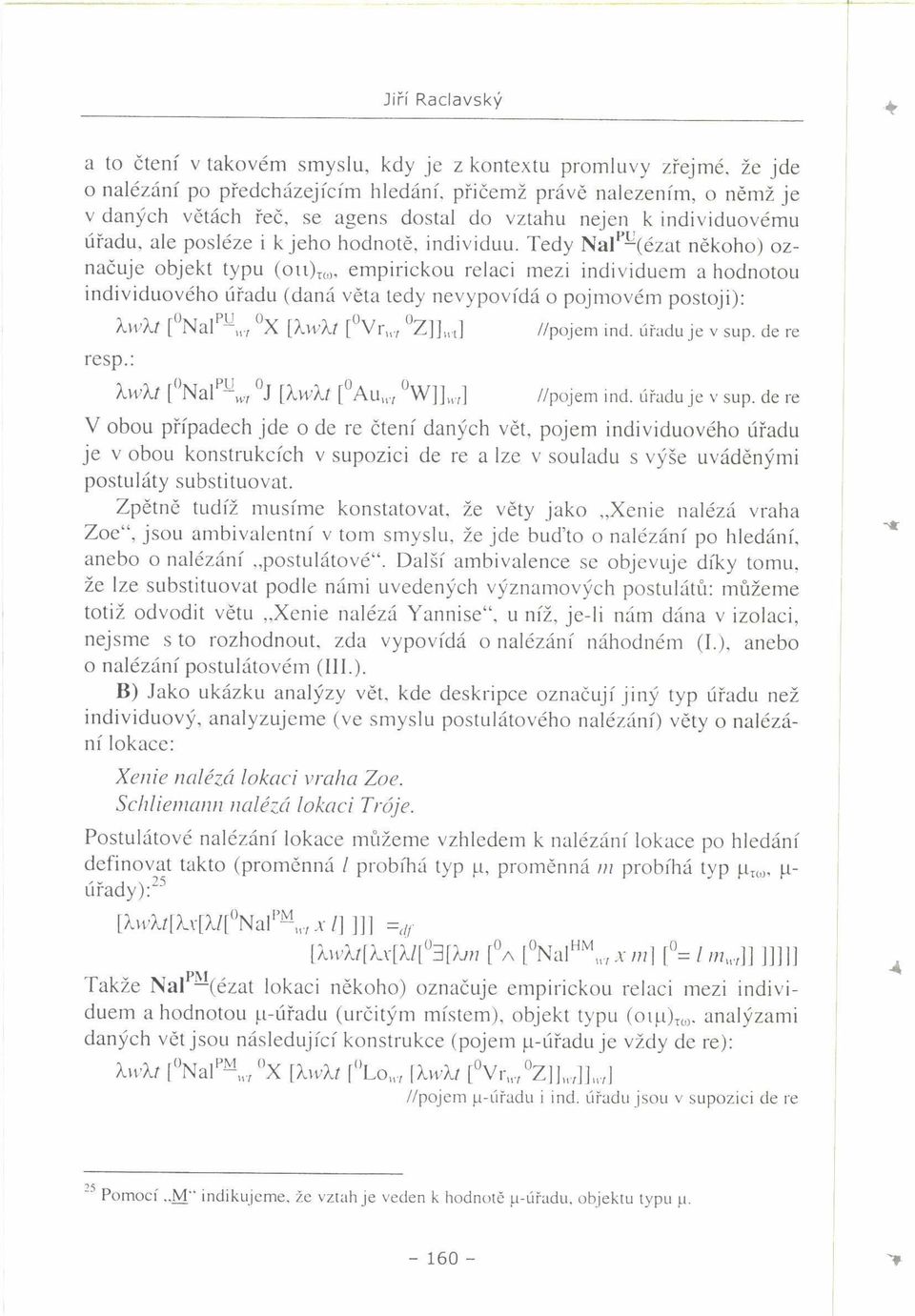 Tedy Nal p -(ézat někoho) označuje objekt typu (ou) TW, empirickou relaci mezi individuem a hodnotou individuového úřadu (daná věta tedy nevypovídá o pojmovém postoji): resp.