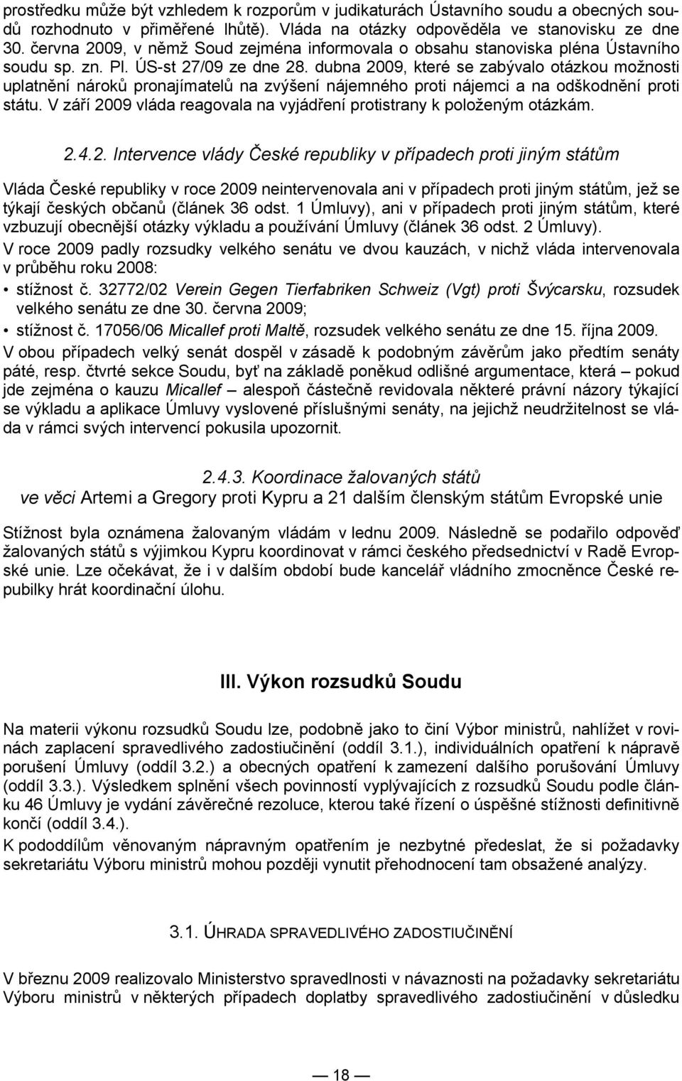 dubna 2009, které se zabývalo otázkou možnosti uplatnění nároků pronajímatelů na zvýšení nájemného proti nájemci a na odškodnění proti státu.