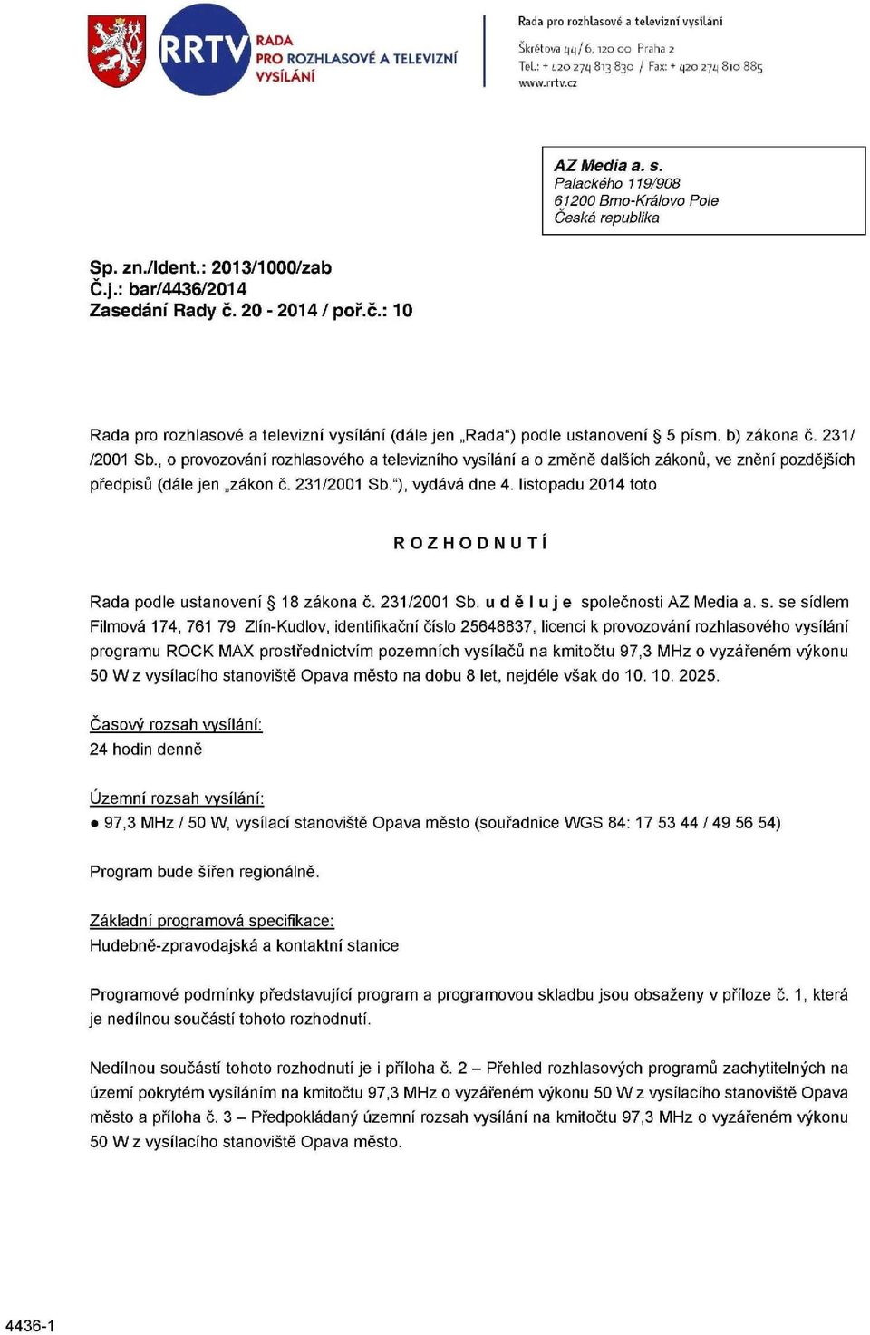 20-2014/ poř.č.: 10 Rada pro rozhlasové a televizní vysílání (dále jen Rada") podle ustanovení 5 písm. b) zákona č. 231/ /2001 Sb.