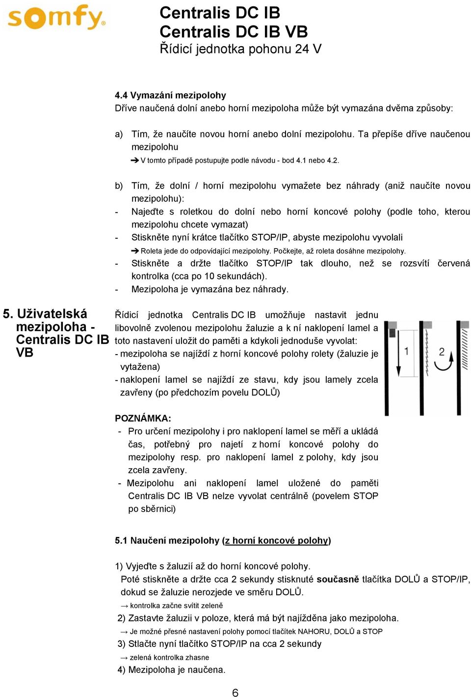 Uživatelská mezipoloha - Centralis DC IB VB b) Tím, že dolní / horní mezipolohu vymažete bez náhrady (aniž naučíte novou mezipolohu): - Najeďte s roletkou do dolní nebo horní koncové polohy (podle