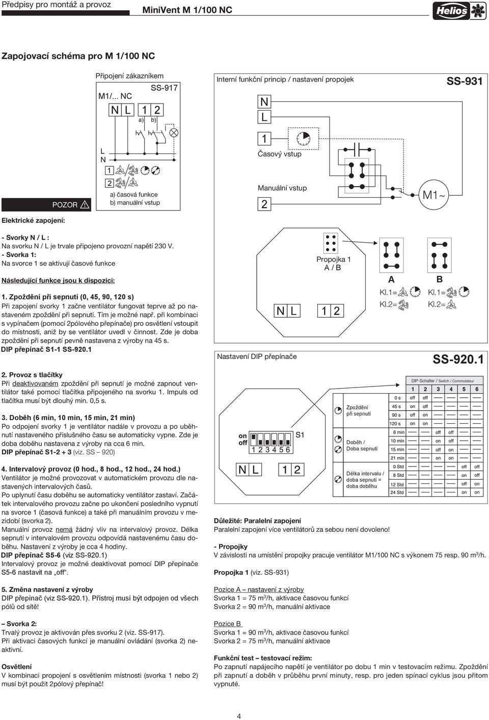 Manueller-Eingang M~ Elektrické zapojení: - Svorky N / L : Na svorku N / L je trvale připojeno provozní napětí 30 V.