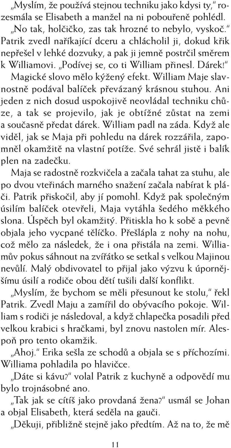 Magické slovo mûlo k Ïen efekt. William Maje slavnostnû podával balíãek pfievázan krásnou stuhou.