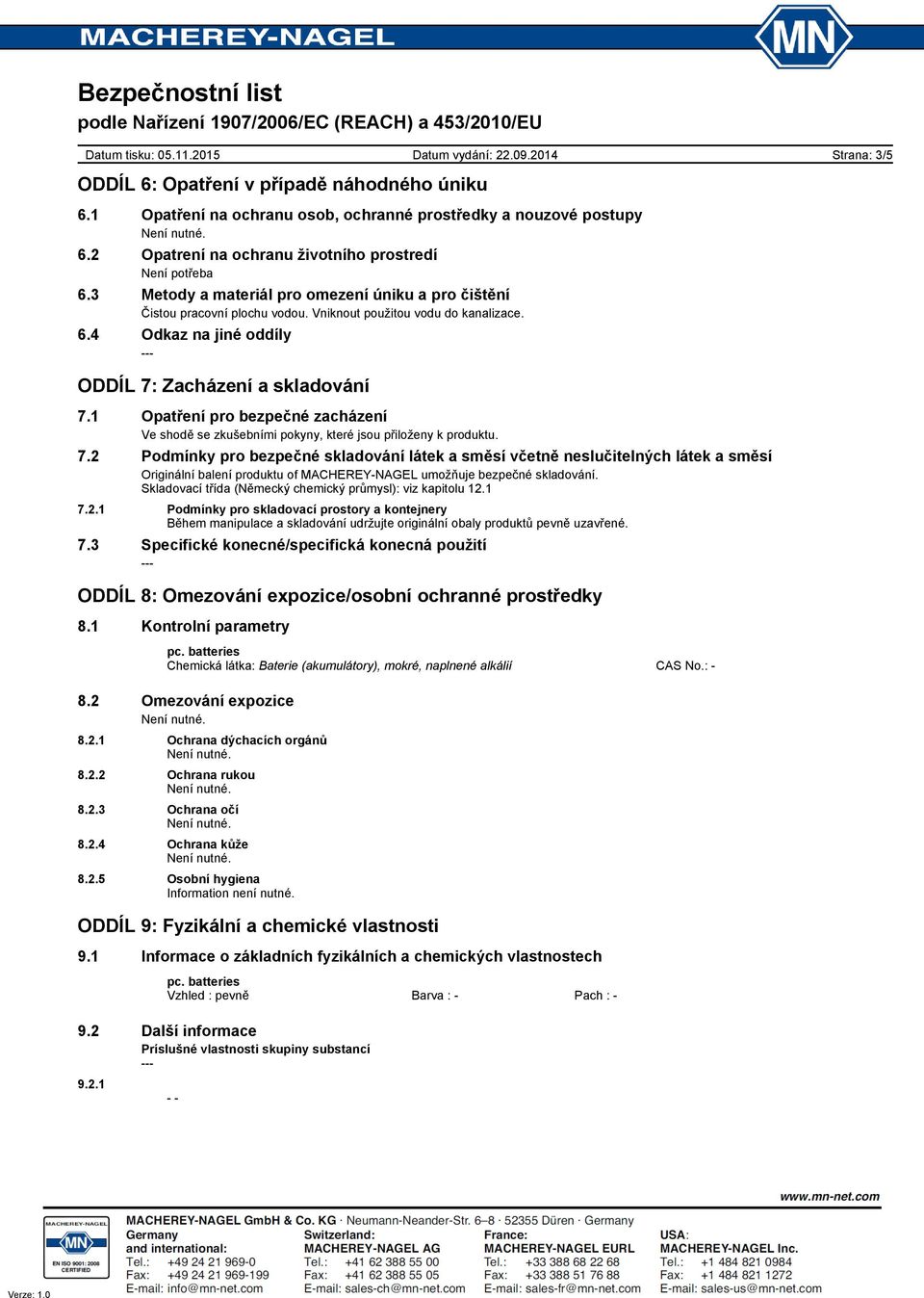 1 Opatření pro bezpečné zacházení Ve shodě se zkušebními pokyny, které jsou přiloženy k produktu. 7.