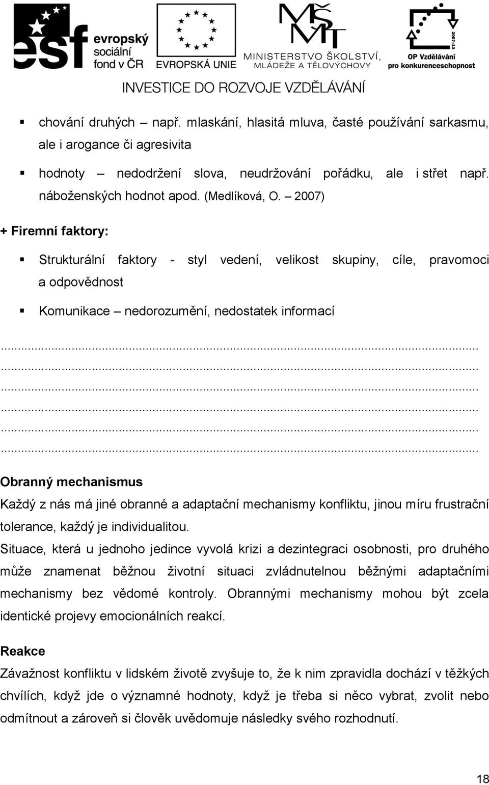 ................. Obranný mechanismus Každý z nás má jiné obranné a adaptační mechanismy konfliktu, jinou míru frustrační tolerance, každý je individualitou.