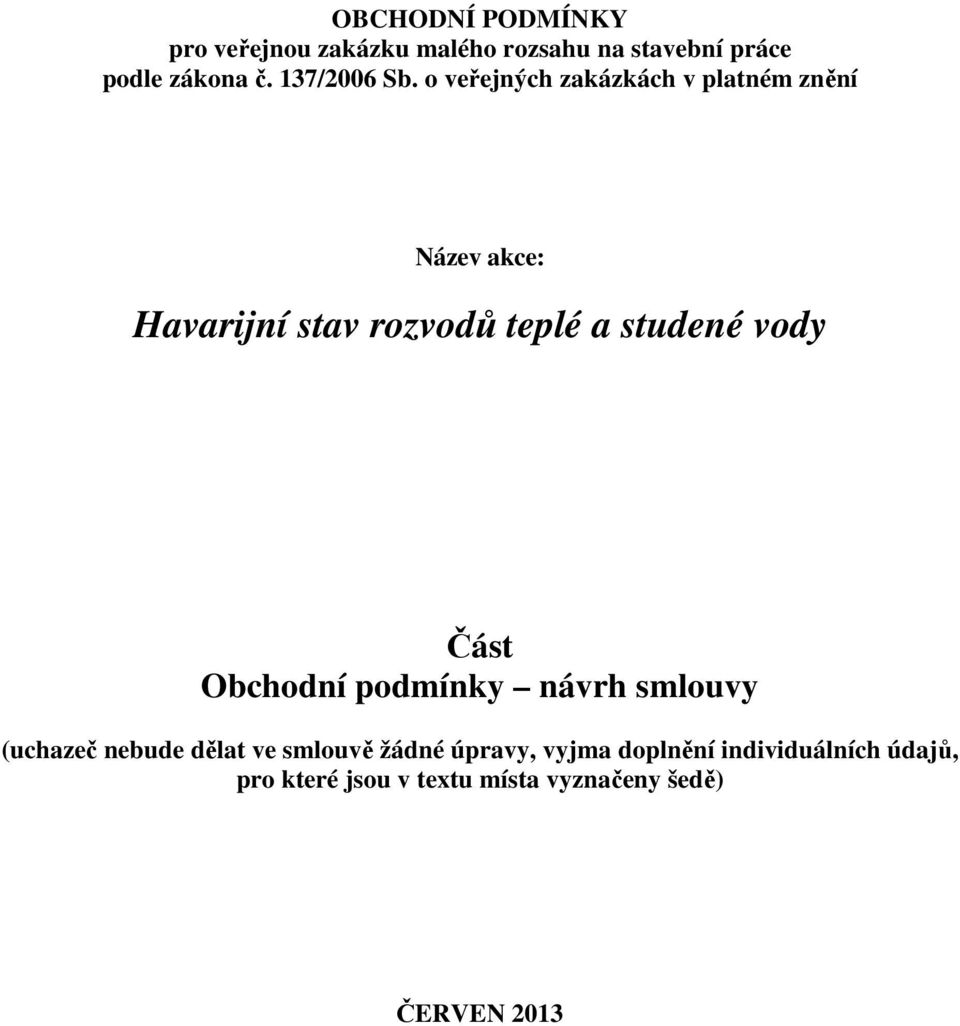 o veřejných zakázkách v platném znění Název akce: Havarijní stav rozvodů teplé a studené