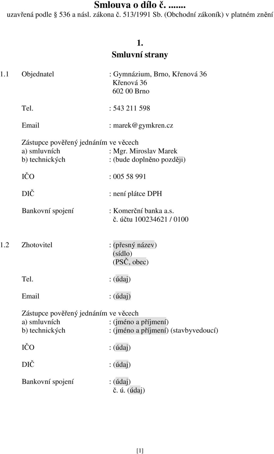 Miroslav Marek b) technických : (bude doplněno později) IČO : 005 58 991 DIČ Bankovní spojení : není plátce DPH : Komerční banka a.s. č. účtu 100234621 / 0100 1.