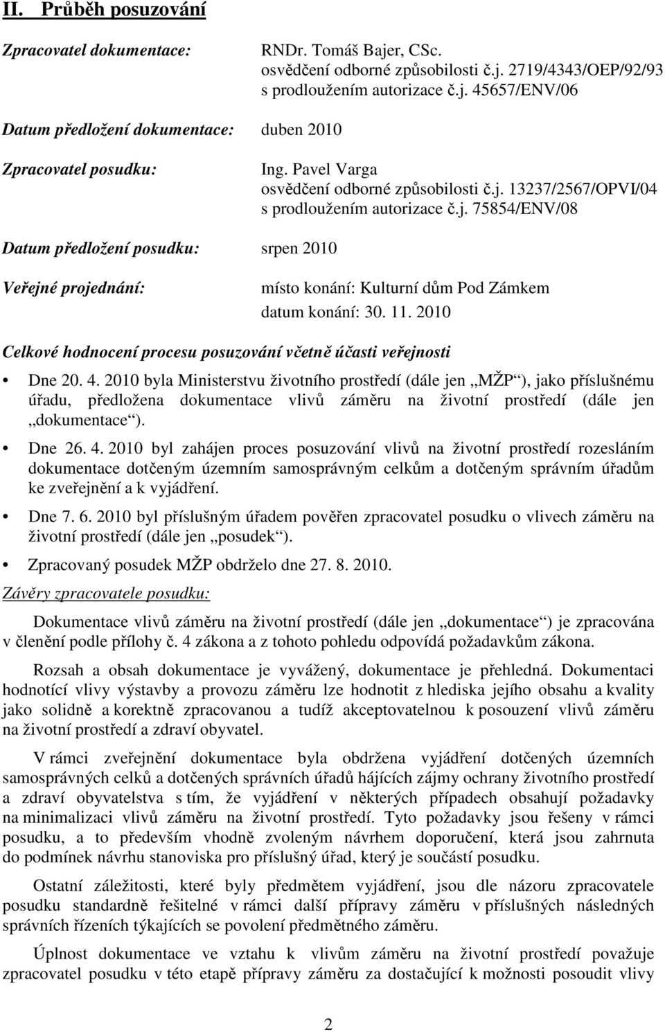 11. 2010 Celkové hodnocení procesu posuzování včetně účasti veřejnosti Dne 20. 4.