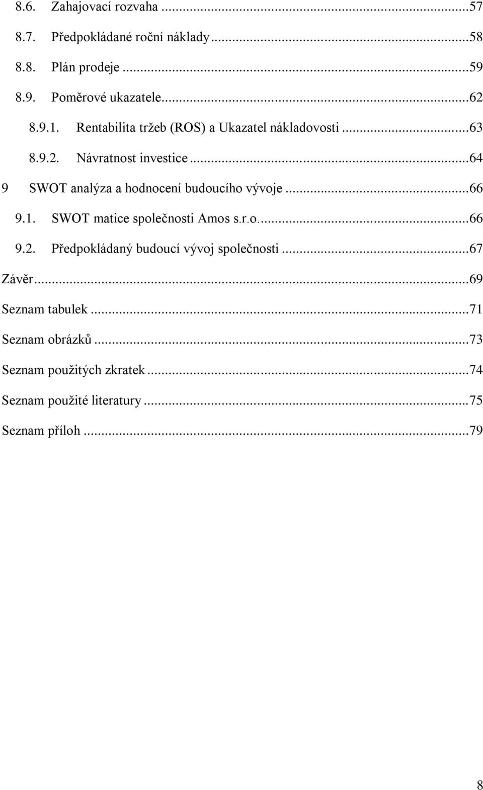 .. 64 9 SWOT analýza a hodnocení budoucího vývoje... 66 9.1. SWOT matice společnosti Amos s.r.o... 66 9.2.