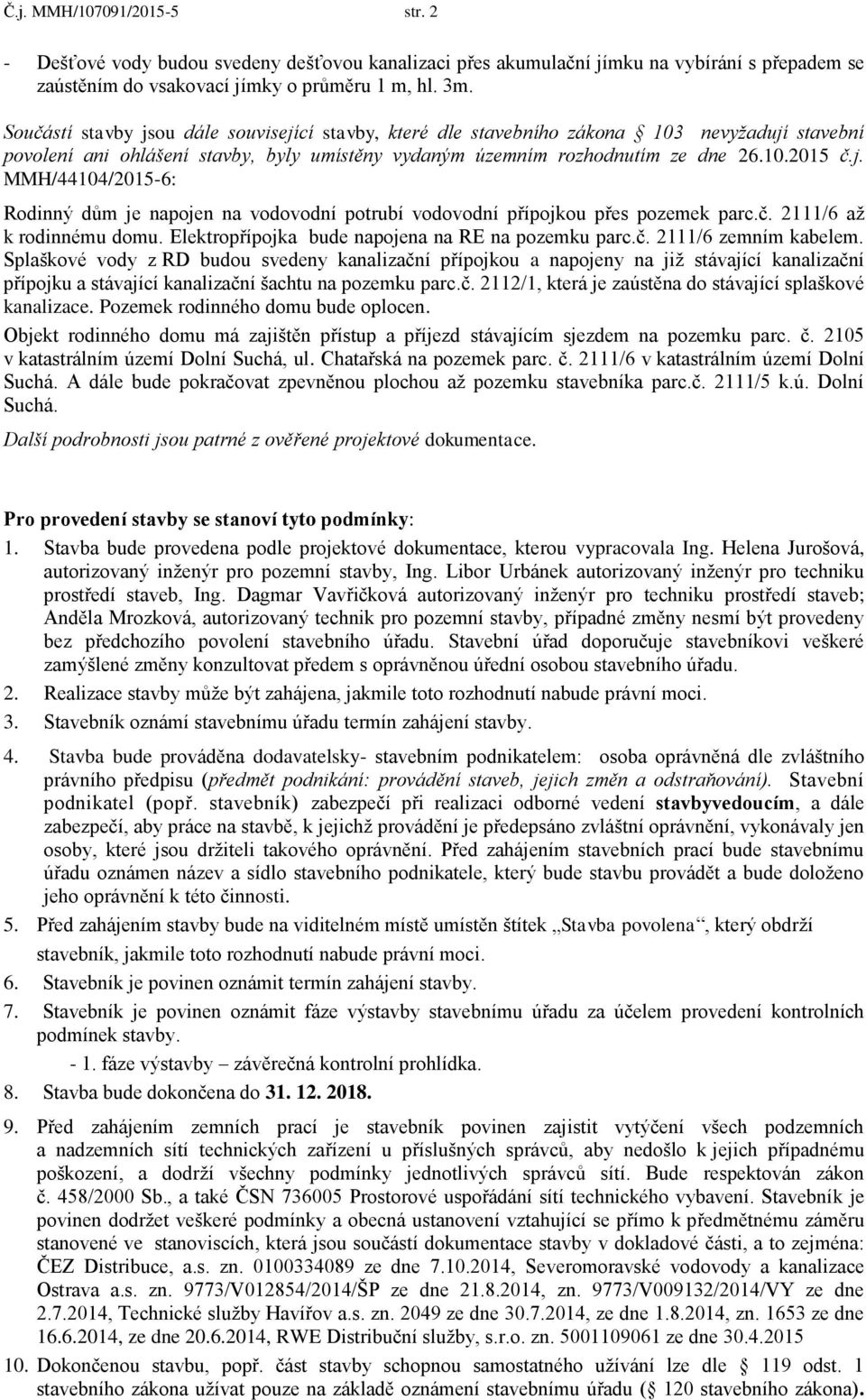 č. 2111/6 až k rodinnému domu. Elektropřípojka bude napojena na RE na pozemku parc.č. 2111/6 zemním kabelem.